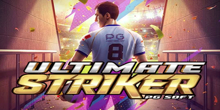 Bocoran Tips Mendapatkan Jackpot Di Slot Ultimate Striker
