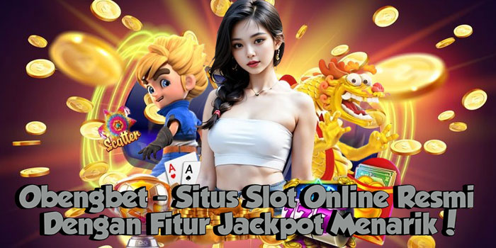 Obengbet - Situs Slot Online Resmi Dengan Fitur Jackpot Menarik!